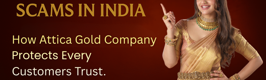 How Attica Gold Company Protects Every Customers’s Trust. avoid gold scams India