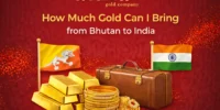 How Much Gold Can I Bring from Bhutan to India